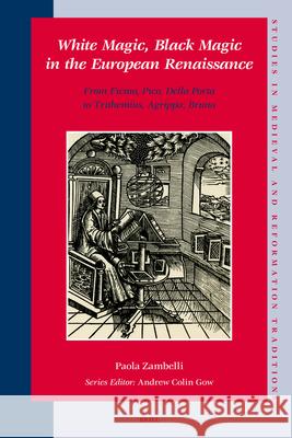White Magic, Black Magic in the European Renaissance: From Ficino, Pico, Della Porta to Trithemius, Agrippa, Bruno