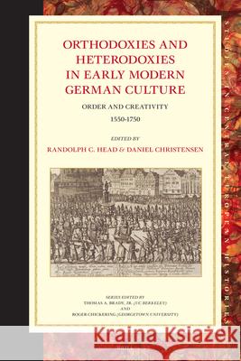 Orthodoxies and Heterodoxies in Early Modern German Culture: Order and Creativity 1550-1750