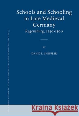 Schools and Schooling in Late Medieval Germany: Regensburg, 1250-1500