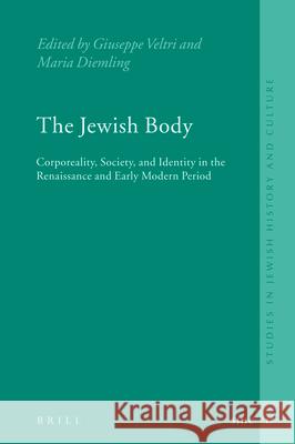 The Jewish Body: Corporeality, Society, and Identity in the Renaissance and Early Modern Period