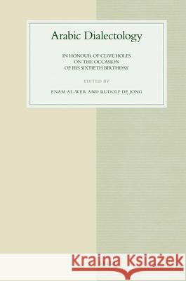 Arabic Dialectology: In honour of Clive Holes on the Occasion of his Sixtieth Birthday