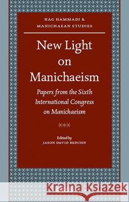 New Light on Manichaeism: Papers from the Sixth International Congress on Manichaeism