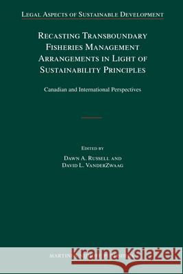 Recasting Transboundary Fisheries Management Arrangements in Light of Sustainability Principles: Canadian and International Perspectives