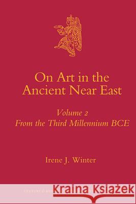 On Art in the Ancient Near East Volume II: From the Third Millennium Bce