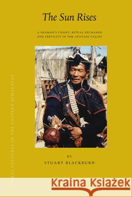 The Sun Rises: A Shaman’s Chant, Ritual Exchange and Fertility in the Apatani Valley