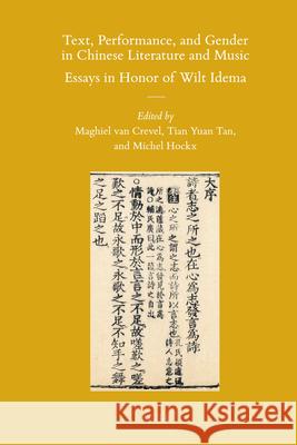 Text, Performance, and Gender in Chinese Literature and Music: Essays in Honor of Wilt Idema