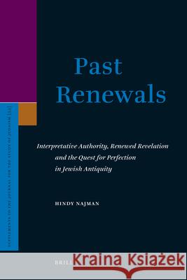 Past Renewals: Interpretative Authority, Renewed Revelation and the Quest for Perfection in Jewish Antiquity