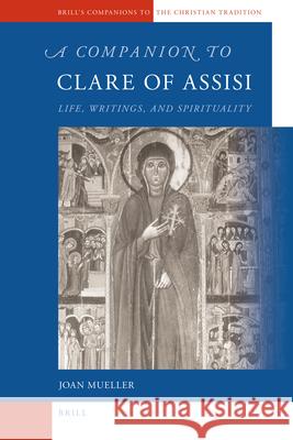 A Companion to Clare of Assisi: Life, Writings, and Spirituality