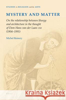 Mystery and Matter: On the Relationship Between Liturgy and Architecture in the Thought of Dom Hans Van Der Laan Osb (1904‐1991).