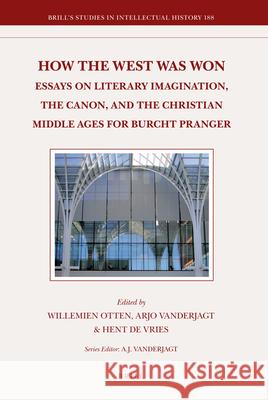 How the West Was Won: Essays on Literary Imagination, the Canon and the Christian Middle Ages for Burcht Pranger