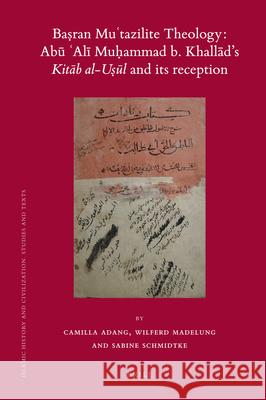 Baṣran Muʿtazilite Theology: Abū ʿAlī Muḥammad b. Khallād’s Kitāb al-uṣūl and its reception: A Critical Edition of the Ziyādāt Sharḥ al-uṣūl by the Zaydī Imām al-Nāṭiq bi-l-ḥaqq Abū Ṭālib Yaḥyā b. al-