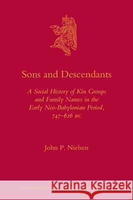 Sons and Descendants: A Social History of Kin Groups and Family Names in the Early Neo-Babylonian Period, 747-626 BC