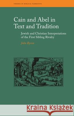 Cain and Abel in Text and Tradition: Jewish and Christian Interpretations of the First Sibling Rivalry