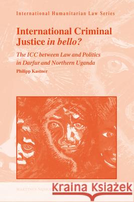 International Criminal Justice in Bello?: The ICC Between Law and Politics in Darfur and Northern Uganda