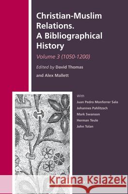 Christian-Muslim Relations. A Bibliographical History. Volume 3 (1050-1200)