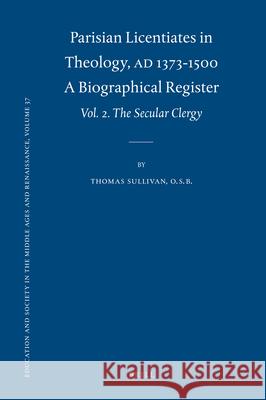 Parisian Licentiates in Theology, A.D. 1373-1500. A Biographical Register: Vol. II. The Secular Clergy