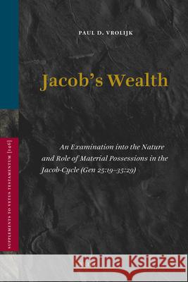 Jacob's Wealth: An Examination Into the Nature and Role of Material Possessions in the Jacob-Cycle (Gen 25:19-35:29)