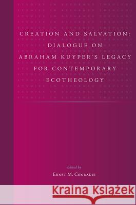 Creation and Salvation: Dialogue on Abraham Kuyper's Legacy for Contemporary Ecotheology