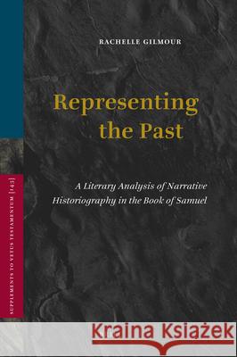 Representing the Past: A Literary Analysis of Narrative Historiography in the Book of Samuel