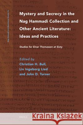 Mystery and Secrecy in the Nag Hammadi Collection and Other Ancient Literature: Ideas and Practices: Studies for Einar Thomassen at Sixty