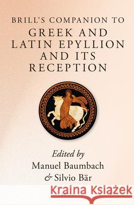 Brill's Companion to Greek and Latin Epyllion and Its Reception