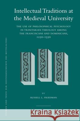 Intellectual Traditions at the Medieval University (2 vol. set): The Use of Philosophical Psychology in Trinitarian Theology among the Franciscans and Dominicans, 1250-1350