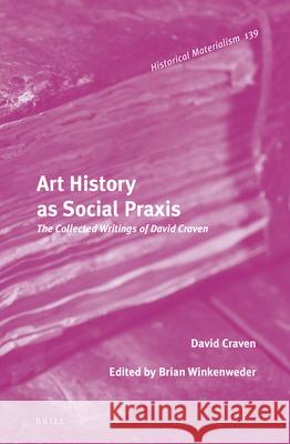 Art History as Social Praxis: The Collected Writings of David Craven