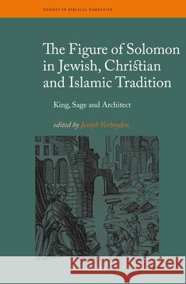 The Figure of Solomon in Jewish, Christian and Islamic Tradition: King, Sage and Architect