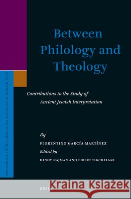 Between Philology and Theology: Contributions to the Study of Ancient Jewish Interpretation