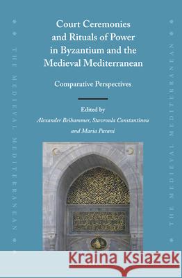 Court Ceremonies and Rituals of Power in Byzantium and the Medieval Mediterranean: Comparative Perspectives