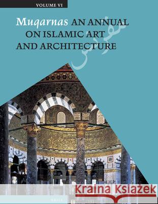 Muqarnas, Volume 6: An Annual on Islamic Art and Architecture