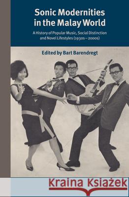 Sonic Modernities in the Malay World: A History of Popular Music, Social Distinction and Novel Lifestyles (1930s – 2000s)