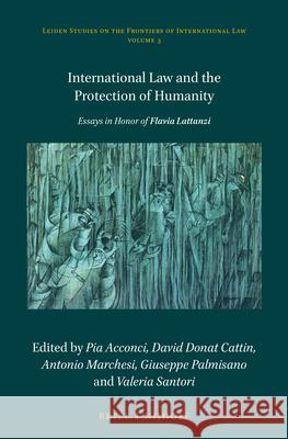 International Law and the Protection of Humanity: Essays in Honor of Flavia Lattanzi