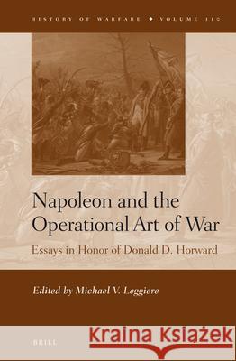 Napoleon and the Operational Art of War: Essays in Honor of Donald D. Horward