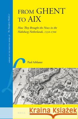 From Ghent to Aix: How They Brought the News in the Habsburg Netherlands, 1550-1700