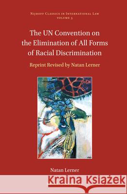 The Un Convention on the Elimination of All Forms of Racial Discrimination: Reprint Revised by Natan Lerner