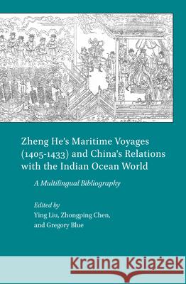 Zheng He’s Maritime Voyages (1405-1433) and China’s Relations with the Indian Ocean World: A Multilingual Bibliography