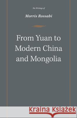 From Yuan to Modern China and Mongolia: The Writings of Morris Rossabi