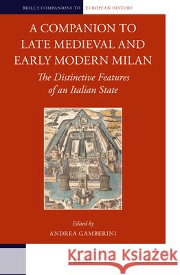 A Companion to Late Medieval and Early Modern Milan: The Distinctive Features of an Italian State