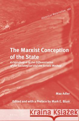 The Marxist Conception of the State: A Contribution to the Differentiation of the Sociological and the Juristic Method