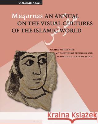 Muqarnas 32: Gazing Otherwise: Modalities of Seeing in and Beyond the Lands of Islam