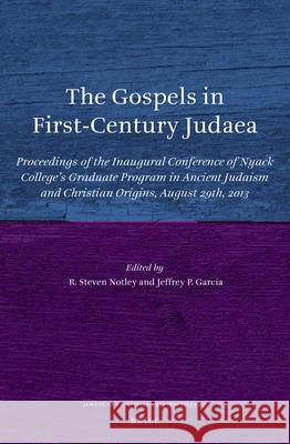 The Gospels in First-Century Judaea: Proceedings of the Inaugural Conference of Nyack College's Graduate Program in Ancient Judaism and Christian Orig