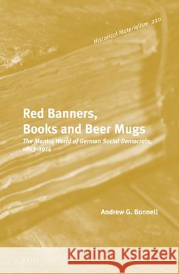 Red Banners, Books and Beer Mugs: The Mental World of German Social Democrats, 1863–1914