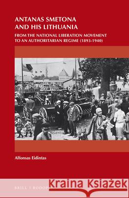 Antanas Smetona and His Lithuania: From the National Liberation Movement to an Authoritarian Regime (1893-1940)