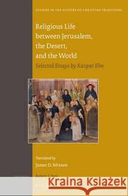 Religious Life between Jerusalem, the Desert, and the World: Selected Essays by Kaspar Elm