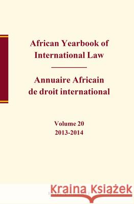 African Yearbook of International Law / Annuaire Africain de Droit International, Volume 20, 2013-2014
