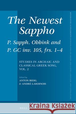 The Newest Sappho: P. Sapph. Obbink and P. GC Inv. 105, Frs. 1-4: Studies in Archaic and Classical Greek Song, Vol. 2