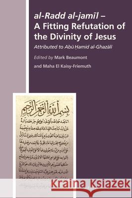 al-Radd al-jamīl - A Fitting Refutation of the Divinity of Jesus: Attributed to Abū Ḥāmid al-Ghazālī
