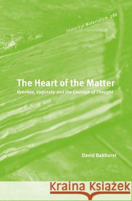 The Heart of the Matter: Ilyenkov, Vygotsky and the Courage of Thought