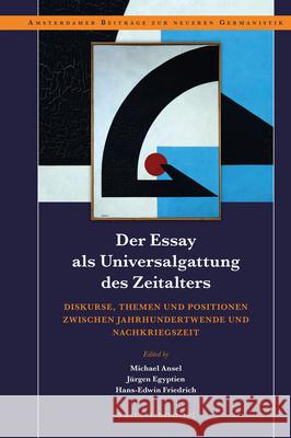 Der Essay als Universalgattung des Zeitalters: Diskurse, Themen und Positionen zwischen Jahrhundertwende und Nachkriegszeit